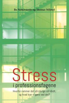 Stress i professionsfagene : hvorfor rammer det så mange så hårdt, og hvad kan vi gøre ved det?