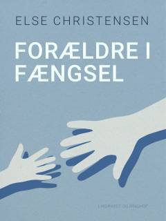 Forældre i fængsel : en undersøgelse af børns og forældres erfaringer