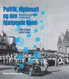 Politik, diplomati og den hjælpende hånd : Danmark og oprettelsen af staten Israel