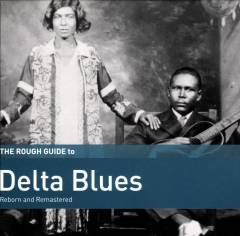 The rough guide to delta blues : reborn and remastered