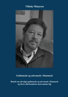 Guldsmede og sølvsmede i Danmark : rundt om udvalgte guldsmede og sølvsmede i Danmark og deres efterkommere med samme fag