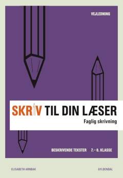 Skriv til din læser -- Vejledning. Bog 2 : Faglig skrivning : beskrivende tekster, 7.-8. klasse