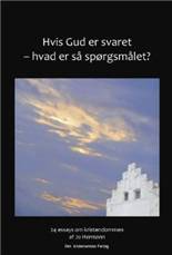 Hvis Gud er svaret - hvad er så spørgsmålet? : 24 essays om kristendommen