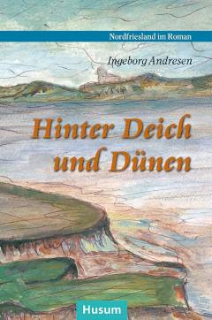 Hinter Deich und Dünen : Geschichten aus Nordfriesland