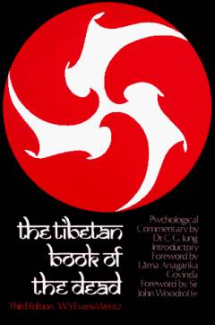 The Tibetan book of the dead or The afterdeath experiences on the Bardo plane, according to Lama Kazi Dawa-Samdup's English rendering
