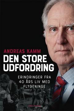 Den store udfordring : erindringer fra 40 års liv med flygtninge