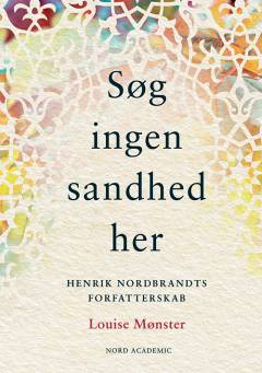 Søg ingen sandhed her : Henrik Nordbrandts forfatterskab
