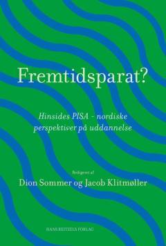 Fremtidsparat? : hinsides PISA - nordiske perspektiver på uddannelse