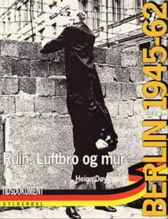 Berlin 1945-62 : ruin, luftbro og mur