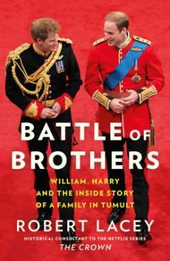 Battle of brothers : William, Harry and the inside story of a family in tumult