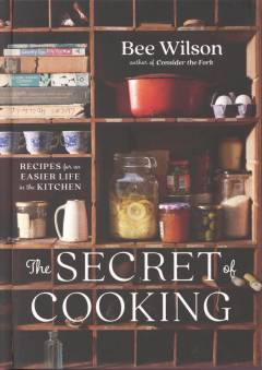The secret of cooking : recipes for an easier life in the kitchen