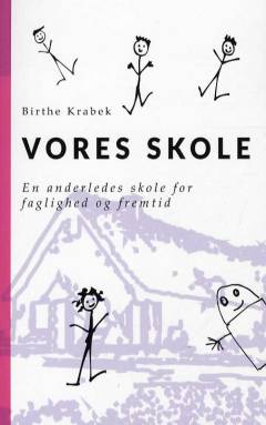Vores skole : en anderledes skole for faglighed og fremtid