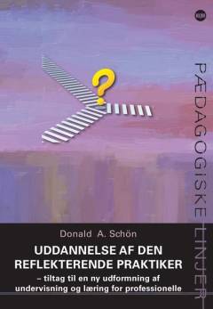 Uddannelse af den reflekterende praktiker : tiltag til en ny udformning af undervisning og læring for professionelle