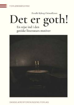 Det er goth! : en rejse ind i den gotiske litteraturs motiver