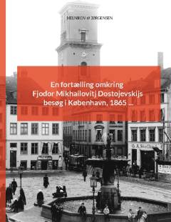 En fortælling omkring Fjodor Mikhailovitj Dostojevskijs besøg i København, 1865