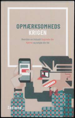 Opmærksomhedskrigen : hvordan en industri kaprede din hjerne og solgte din tid