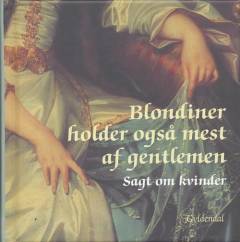 Blondiner holder også mest af gentlemen : sagt om kvinder