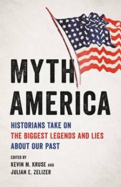 Myth America : historians take on the biggest legends and lies about our past