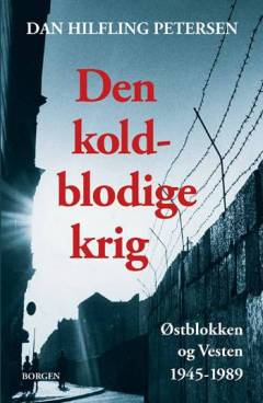 Den koldblodige krig : Østblokken og Vesten 1945-1989