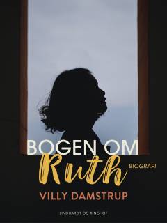 Bogen om Ruth : om billedkunstneren Ruth Rasmussens kunst, eventyrlige liv, skæbne og ukuelige livsmod