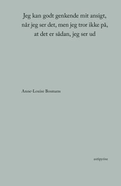 Jeg kan godt genkende mit ansigt, når jeg ser det, men jeg tror ikke på, at det er sådan, jeg ser ud