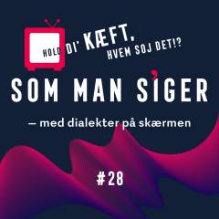 Som man siger. 28 : Med dialekter på skærmen