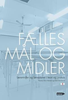 Fælles mål og midler : læremidler og læreplaner i teori og praksis