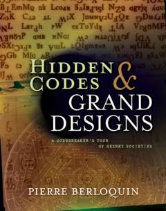 Hidden codes & grand designs : secret languages from ancient times to modern day