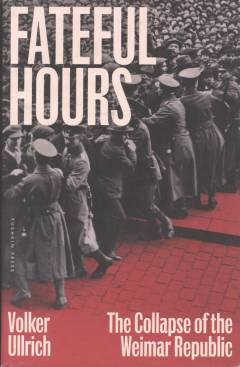 Fateful hours : the collapse of the Weimar Republic