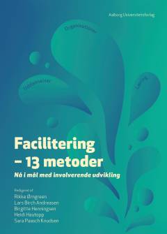 Facilitering : 13 metoder - nå i mål med involverende udvikling