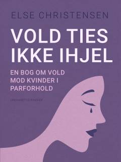 Vold ties ikke ihjel : en bog om vold mod kvinder i parforhold