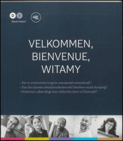 Velkommen, bienvenue, witamy : har vi overhovedet brug for udenlandsk arbejdskraft? : kan den danske arbejdsmarkedsmodel håndtere social dumping? : strømmer udlændinge som velfærdsturister til Danmark?