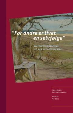 "For andre er livet en selvfølge" : depressionssygdommen, set med patienternes øjne