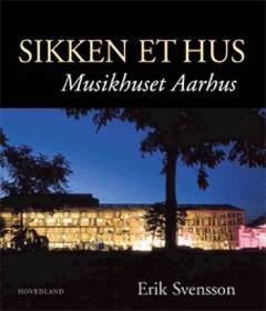 Sikken et hus : Musikhuset Aarhus