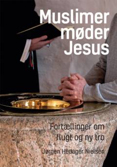 Muslimer møder Jesus : fortællinger om flugt og ny tro