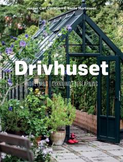 Drivhuset : indretning, dyrkning, afslapning