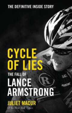 Cycle of lies : the fall of Lance Armstrong