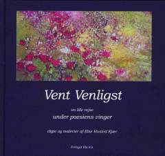 Vent venligst : en lille rejse under poesiens vinger : digte og malerier