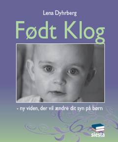 Født klog : ny viden, der vil ændre dit syn på børn