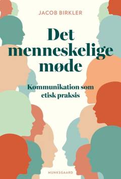 Det menneskelige møde : kommunikation som etisk praksis