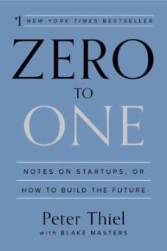 Zero to one : notes on startups, or how to build the future