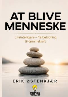 At blive menneske : livsintelligens - fra betydning til dømmekraft