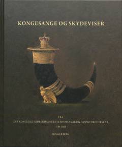 Kongesange og skydeviser fra Det Kongelige Kjøbenhavnske Skydeselskab og Danske Broderskab 1784-1869