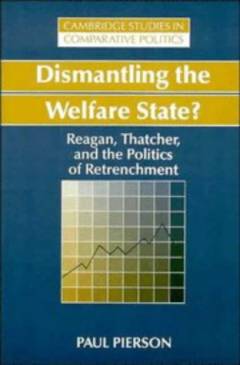 Dismantling the welfare state? : Reagan, Thatcher, and the politics of retrenchment