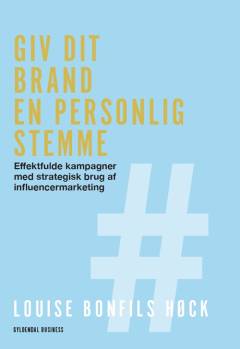 Giv dit brand en personlig stemme : effektfulde kampagner med strategisk brug af influencermarketing