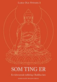 Som ting er : en tidssvarende indføring i Buddhas lære