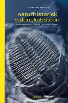 Naturhistorisk videnskabsteori : paradigmer og kontroverser i evolutionsteorien