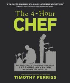The 4-hour chef : the simple path to cooking like a pro, learning anything, and living the good life