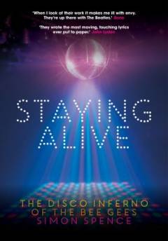 Staying alive : the disco inferno of the Bee Gees