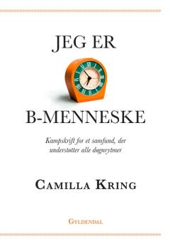 Jeg er B-menneske : kampskrift for et samfund, der understøtter alle døgnrytmer
